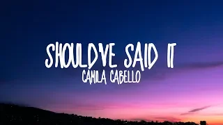 Camila Cabello-Should've Said It (Lyrics)