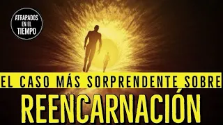 El caso más sorprendente sobre reencarnación