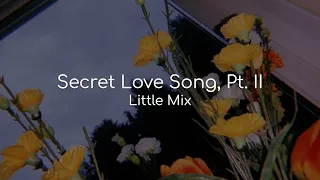 Secret Love Song, Pt. II - Little Mix (lyrics)