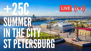 +25C. Summer In The City. St Petersburg, Russia. LIVE!