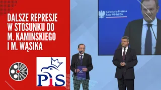 Dalsze represje w stosunku do M. Kamińskiego i M. Wąsika - konferencja PiS