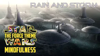 Force Theme | 9 hours of Star Wars Mindfulness | Rain and Storm | Star Wars Sleep Music