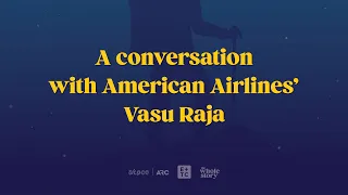 Elevate + TravelConnect: A conversation with American Airlines’ Vasu Raja