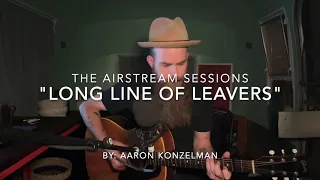 The Airstream Sessions. - “Long Line Of Leavers” by: Aaron Konzelman (2021)