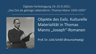Prof. Dr. Julia Schöll: Objekte des Exils. Kulturelle Materialität in Thomas Manns "Joseph"-Romanen