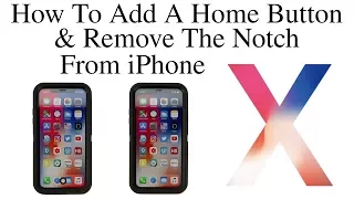 iPhone X - How To Remove The Notch & Add A Home Button To iPhone X!