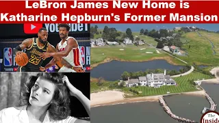 LeBron James Bought Katharine Hepburn's Mansion