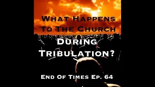 What Happens To Christians During The Tribulation? : End Of Times Ep  64