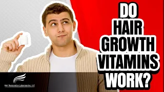 Hair Restoration Laboratories-Do Hair Growth Vitamins Work?