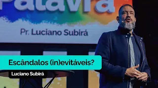 Escândalos (In)evitáveis? | Luciano Subirá