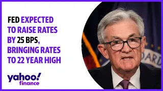 Fed expected to raise rates by 25 BPS, bringing rates to 22 year high