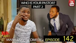 WHO IS YOUR PASTOR  Part Two  (Mark Angel Comedy) (Episode 142)