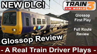 Glossop First Play & Review! Train Sim World 3 New DLC - A Train Driver Plays