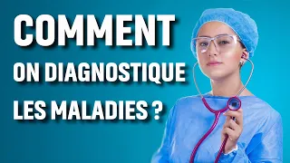 COMMENT FONT LES MEDECINS POUR DIAGNOSTIQUER LES MALADIES ?