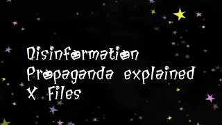 Disinformation Propaganda explained X Files Truth In plain sight
