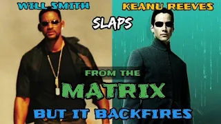 WILL SMITH SLAPS NEO (KEANU REEVES) FROM THE MATRIX BUT IT BACKFIRES
