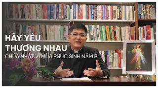 HÃY YÊU THƯƠNG NHAU (2021) | CHÚA NHẬT IV MÙA PHỤC SINH NĂM B -  Lm Đaminh Nguyễn Thiết Thắng, SDD