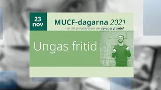 MUCF-dagarna - 23 november 2021 - Ungas fritid