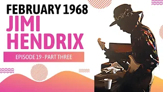 THE JIMI HENDRIX STORY - FEBRUARY 1968 (EPISODE 19 - PART 3)