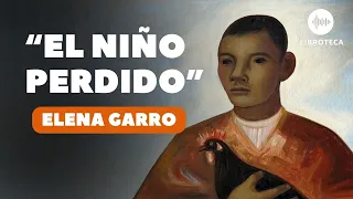 "El niño perdido", de Elena Garro🎙️ | Cuento completo | AUDIOLIBRO | AUDIOCUENTO | Voz humana