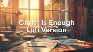 Christ Is Enough (Lofi Version) - Hillsong Worship
