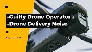 Dangerous Drone Flight Guilty Admission, Walmart Drone Delivery Noise Complaint