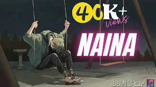 Naina [Slowed And Reverb] | Arijit Singh | Dangal | Amir khan| Night Chillout | Sad Song | Lofi Star