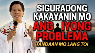 SIGURADONG KAKAYANIN MO ANG IYONG PROBLEMA *TANDAAN MO LANG TO* | Fr. Joseph Fidel Roura