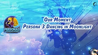 Persona 3 Dancing in Moonlight - Our Moment (Subtitulada al español)