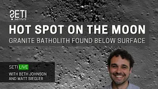 SETI Live: Hot Spot on the Moon - Granite Batholith Found Below Surface