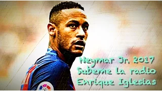 Neymar Jr. - Subeme La Radio | Goals & Skills | 2017 HD | Enrique Iglesias