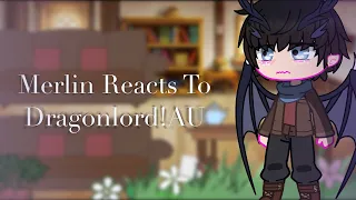 Merlin Reacts To Dragonlord!AU//Merlin//Part 1/1//V2a