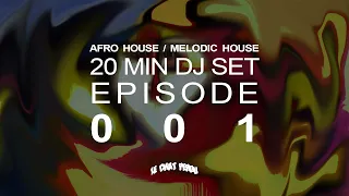 AFRO HOUSE/MELODIC HOUSE〡20 MIN DJ SET 〡EPISODE 001