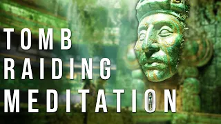 Meditation to Ready You for Tomb Raiding