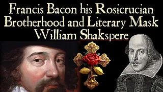 Francis Bacon his Rosicrucian Brotherhood and Literary Mask William Shakspere