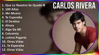 Carlos Rivera 2024 MIX Grandes Exitos - Que Lo Nuestro Se Quede Nuestro, 100 Años, Me Muero, Te ...