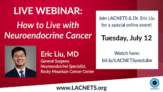 LACNETS Webinar: "How to Live with Neuroendocrine Cancer" with Dr. Eric Liu