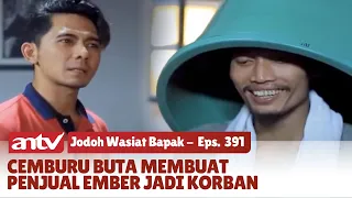 Fitnah Tukang Ember Misterius yang Berujung Nyawa | Jodoh Wasiat Bapak | Eps 391