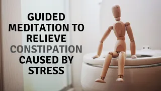 RELIEF CONSTIPATION caused by Stress (Part 2) - Guided Meditation