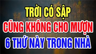 Đừng cho MƯỢN 6 THỨ này trong nhà kẻo ĐÁNH MẤT TÀI LỘC | Triết Lý Cuộc Sống