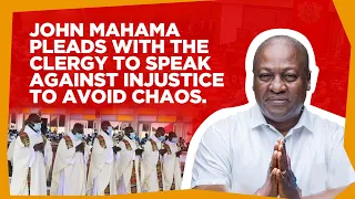 John Mahama pleads with Clergy to speak against injustice to avoid chaos | Election Brief