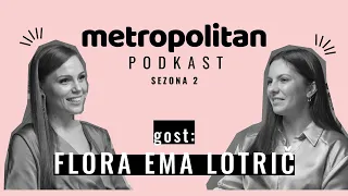 Flora Ema Lotrič: "Nikoli ne bi šla nazaj, ampak v preteklosti ne bi spremenila nič." | PODKAST