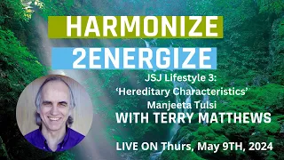 H2e: Terry Matthews & Manjeeta Tulsi - JSJ Lifestyle 3: Hereditary Characteristics-Thu May 9th, 2024