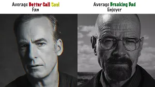 Average Better Call Saul Fan vs Average Breaking Bad Enjoyer