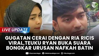 🔴LIVE UPDATE: ISI GUGATAN CERAI Viral, Teuku Ryan Ungkap Alasan Jarang Beri Nafkah Batin ke Ricis