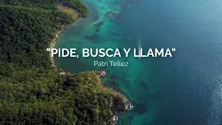 "PIDE, BUSCA Y LLAMA" - Patri Tellez