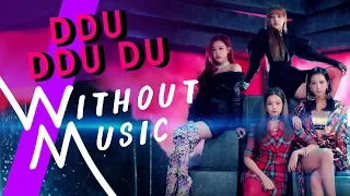 BLACKPINK -  Ddu-Du Ddu-Du (뚜두뚜두) (#WITHOUTMUSIC Parody)