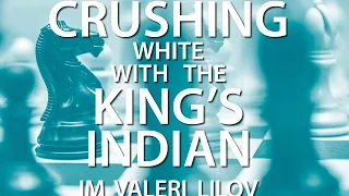 How to Crush with the King’s Indian Defense! With IM Valeri Lilov (Webinar Replay)