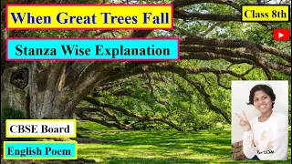 When Great trees Fall By Maya Angelou : CBSE Board Class 8th English Poem Stanza Wise Explanation