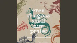 Psalm 148 (Ye Dragons, Sing His Praise)